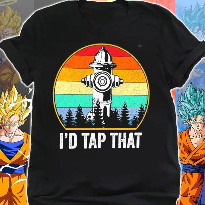 I'd Tap That Firefighter T-Shirt shirt