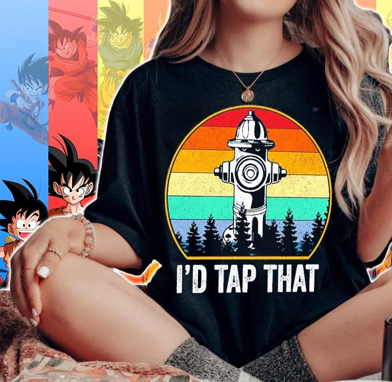 I'd Tap That Firefighter T-Shirt woman shirt
