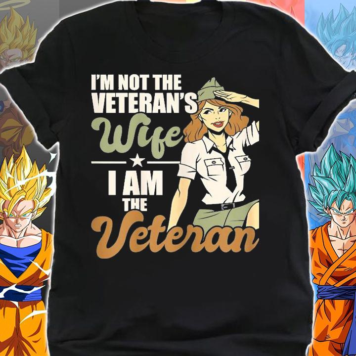 I'm Not The Veteran's Wife I Am The Veteran US Army Veteran T-Shirt shirt