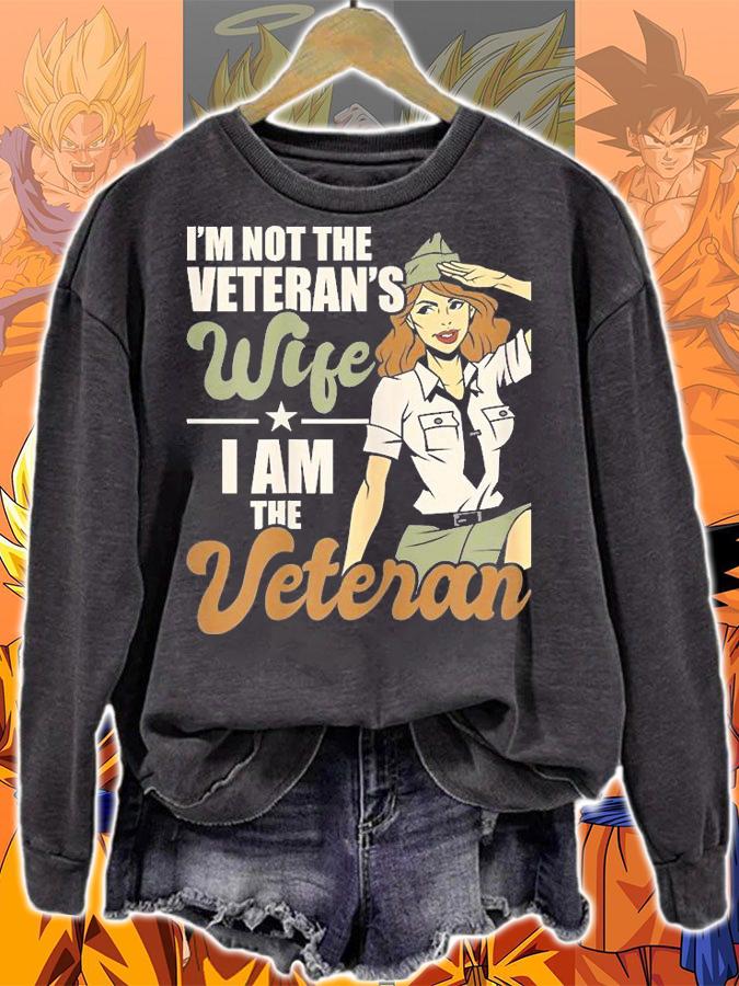 I'm Not The Veteran's Wife I Am The Veteran US Army Veteran T-Shirt sweatshirt