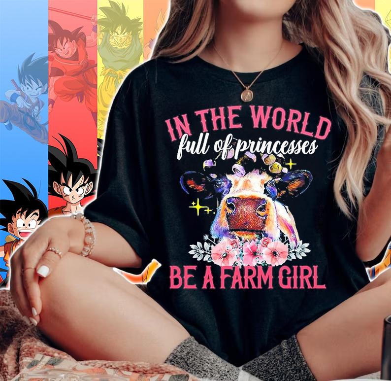 In The World Full Of Princesses Be A Farm Girl T-Shirt woman shirt