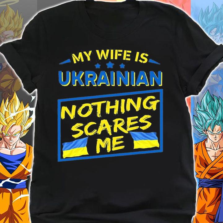 My Wife Is Ukrainian Nothing Scares Me, Ukraine Proud T-Shirt shirt