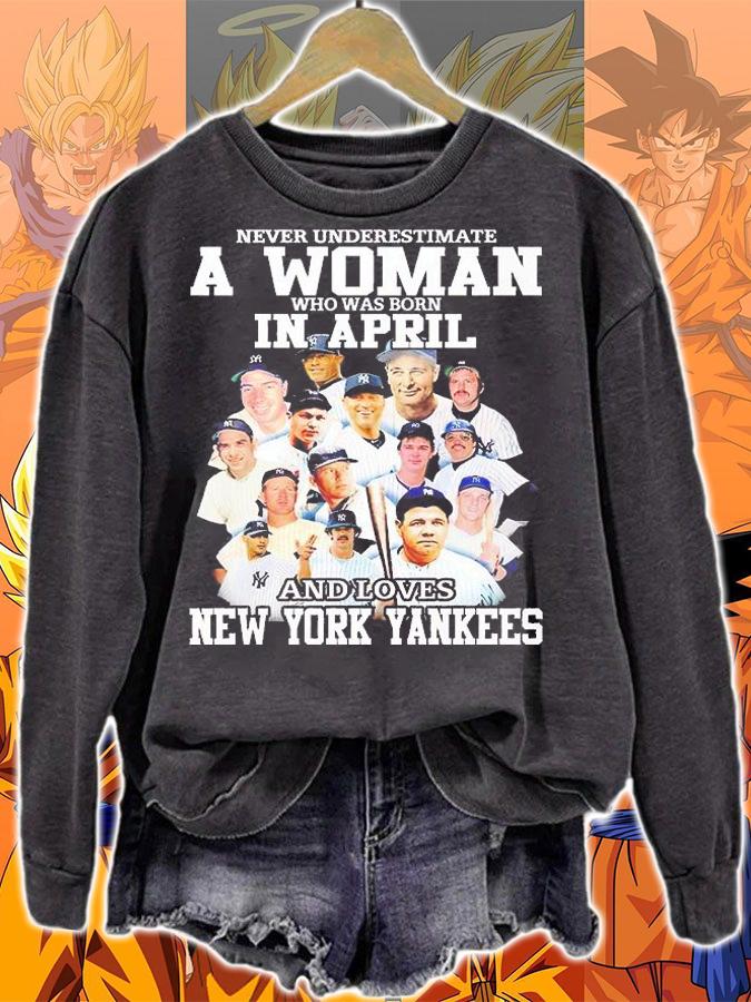 Never Underestimate A Woman Who Was Born In April And Loves New York Yankees T-Shirt sweatshirt