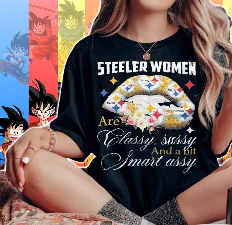 Pittsburgh Steelers Women Are Classy Sassy And A Bit Smart Assy Shirt woman shirt