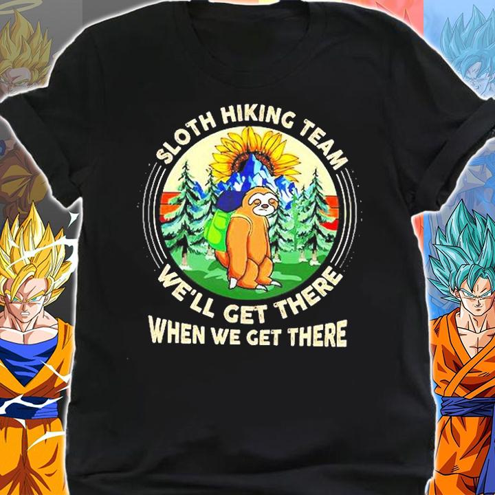 Sloth Hiking Team We'll Get There When We Get There T-Shirt shirt