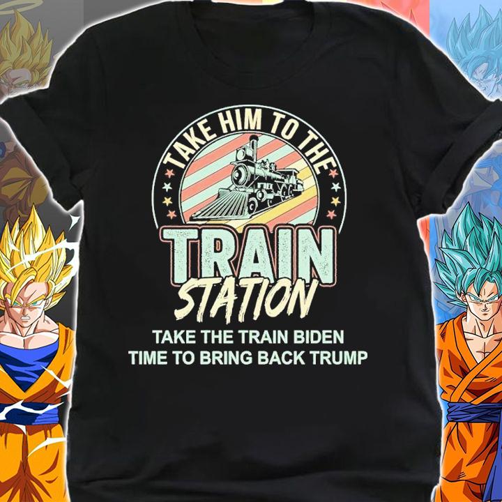Take Him To The Train Station Take The Train Biden Time To Bring Back Trump Shirt shirt