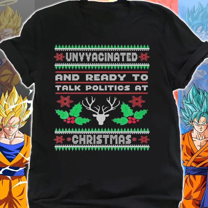 Unvaccinated And Ready To Talk Politics At Christmas Holiday T-Shirt shirt