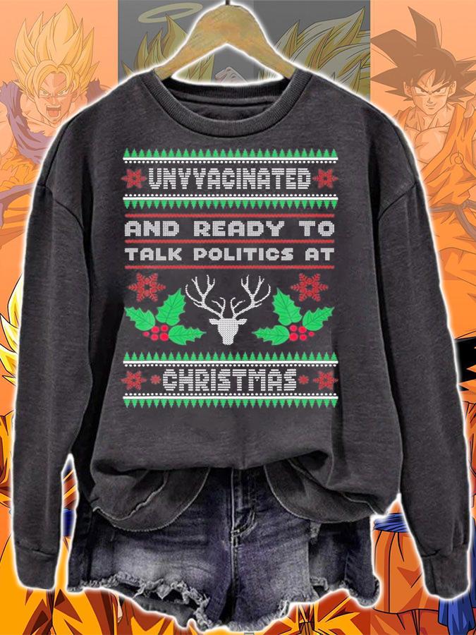 Unvaccinated And Ready To Talk Politics At Christmas Holiday T-Shirt sweatshirt