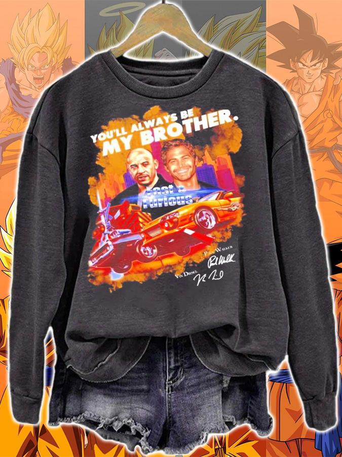 You'll always be my brother Fast and Furious signatures t-shirt sweatshirt