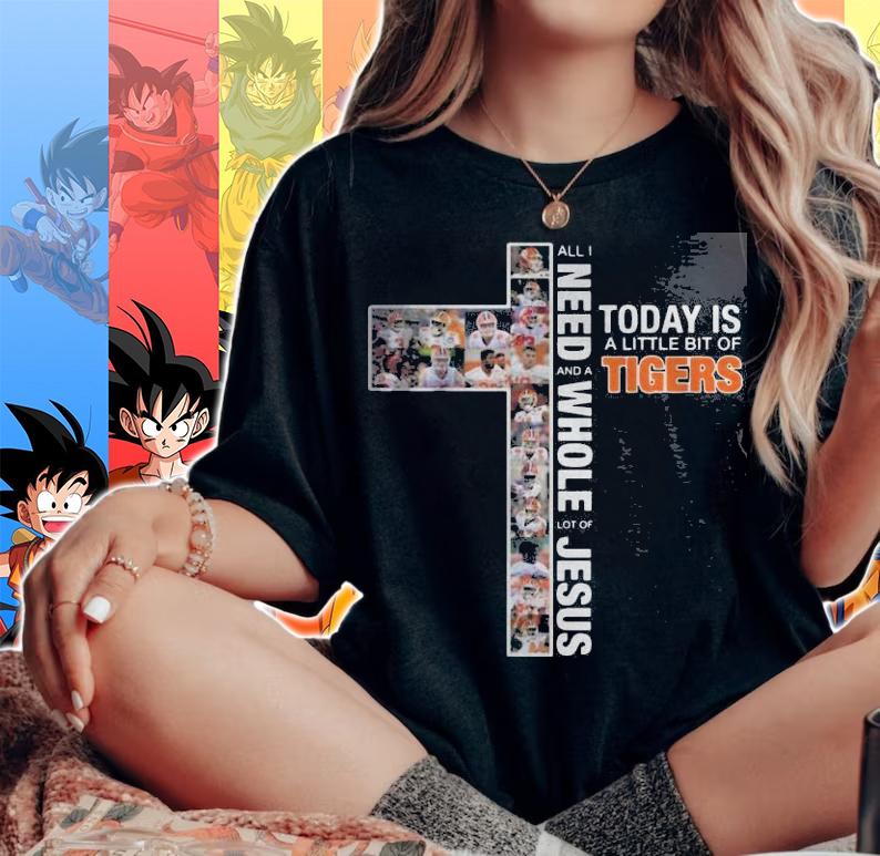 Need Today Little Bit Clemson Tigers Whole Lot Jesus t-shirt woman shirt