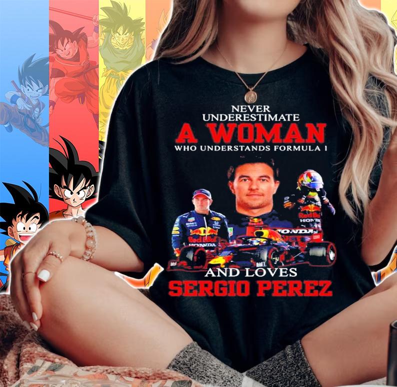 Never underestimate a woman who understand formula 1 and love Sergio Perez shirt woman shirt