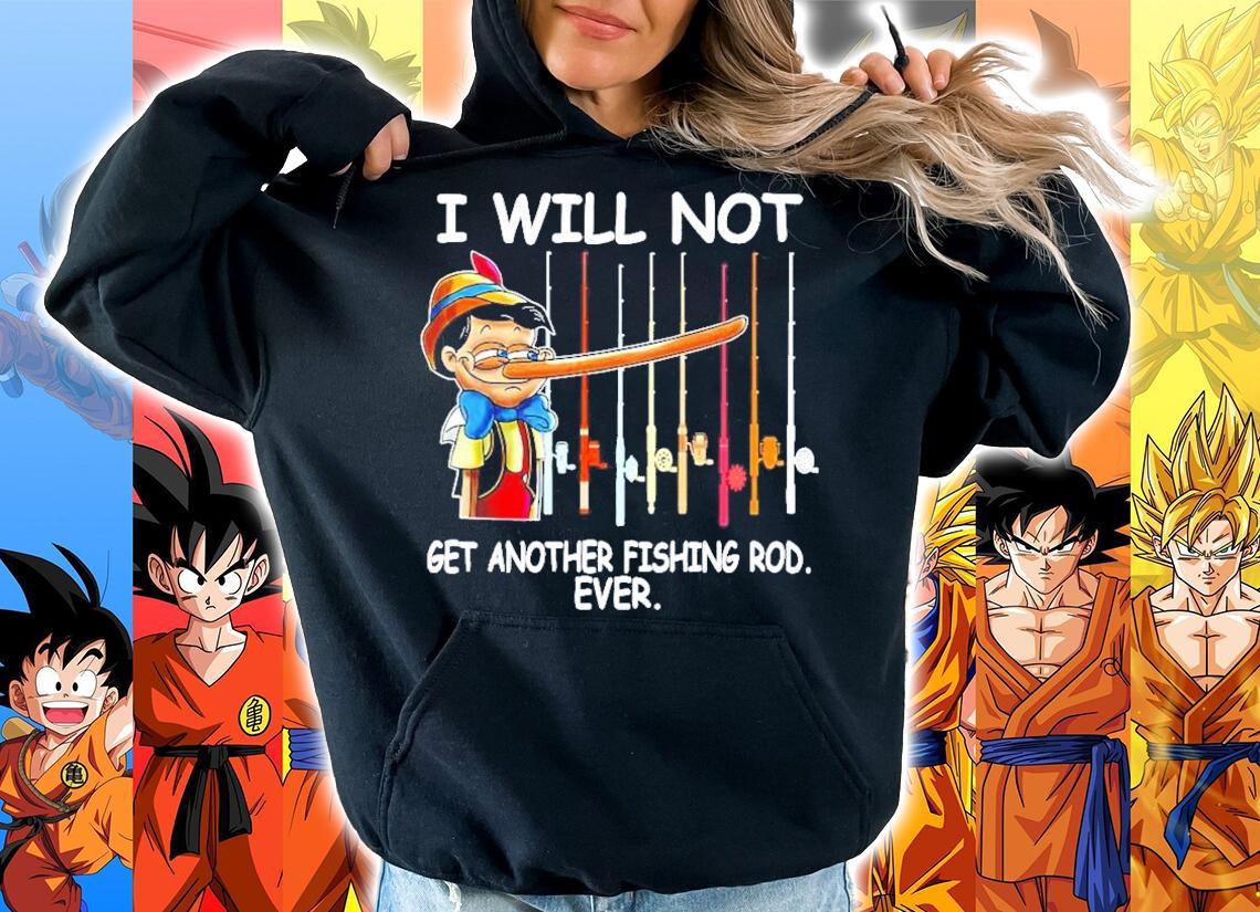 Pinocchio I will not get another fishing rod ever shirt hoodie