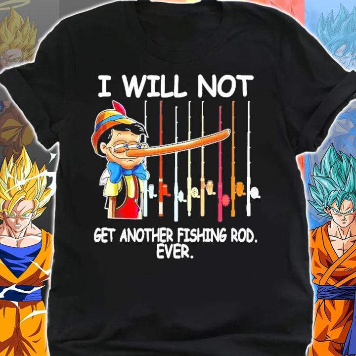 Pinocchio I will not get another fishing rod ever shirt shirt