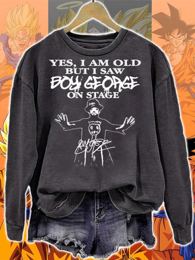 Yes I am old but I saw Boy George on stage t-shirt sweatshirt