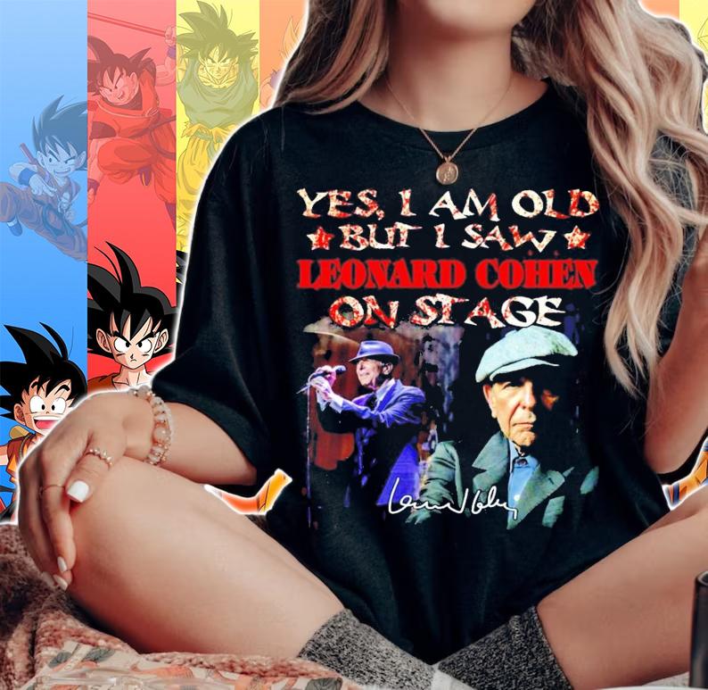 Yes I am old but I saw Leonard Cohen on stage signature t-shirt woman shirt