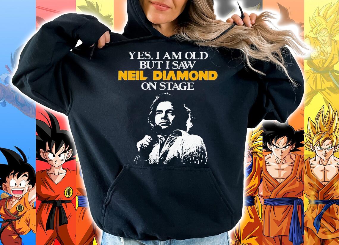 Yes I Am Old But I Saw Neil Diamond On Stage t-shirt hoodie
