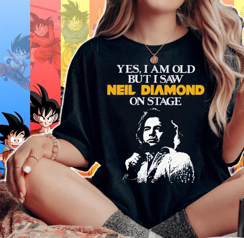 Yes I Am Old But I Saw Neil Diamond On Stage t-shirt woman shirt