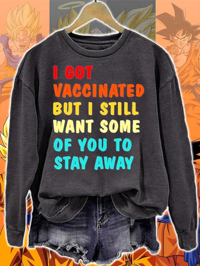 2021 I got vaccinated but I still want some of you to stay away shirt sweatshirt