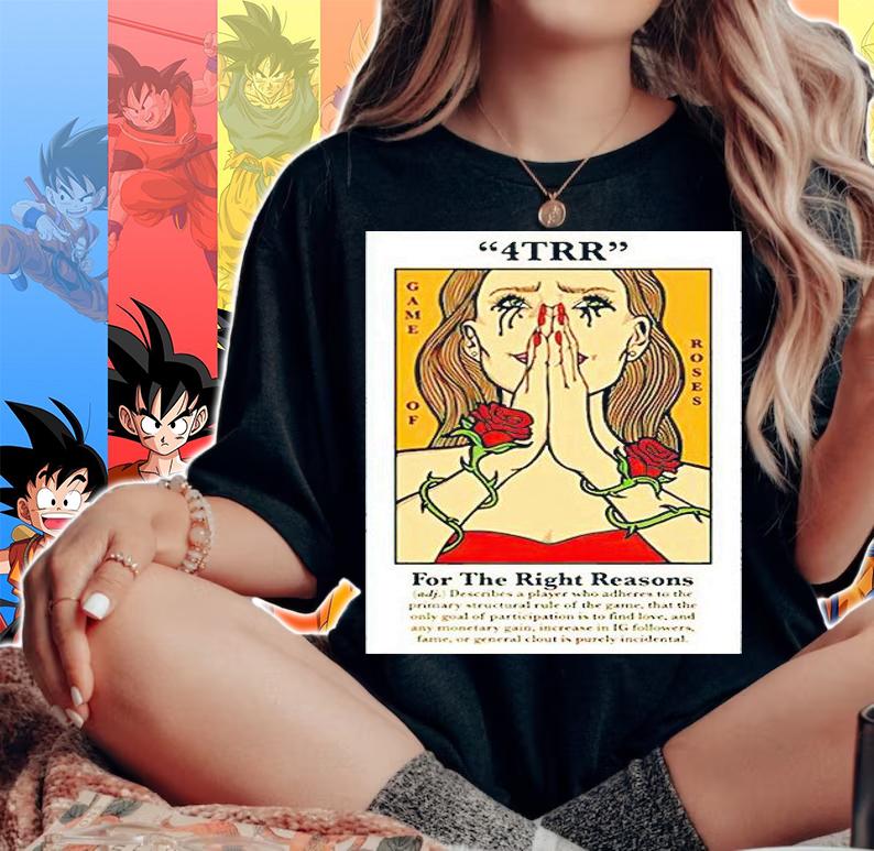 4trr Game of Roses for the right reasons T-shirt woman shirt