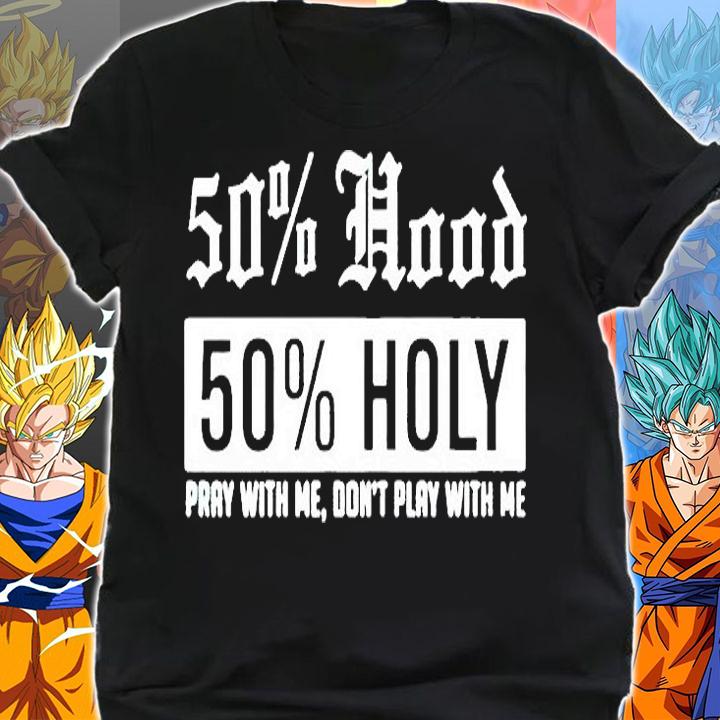 50% hood 50% holy pray with me don't play with me T-shirt shirt