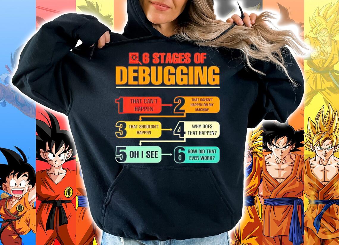 6 stages of debugging shirt hoodie