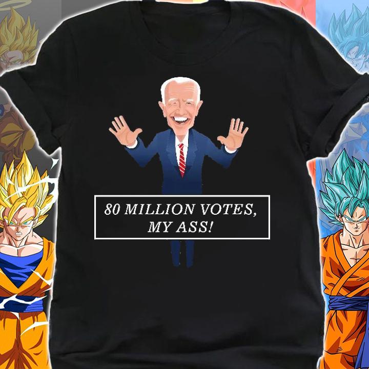 80 Million Votes My Ass Joe Biden t-shirt shirt