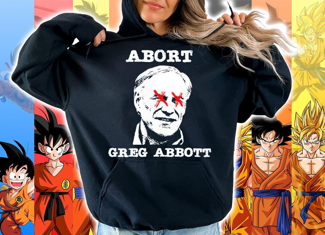 Abort Greg Abbott Boycott Texas anti-Texas T-shirt hoodie