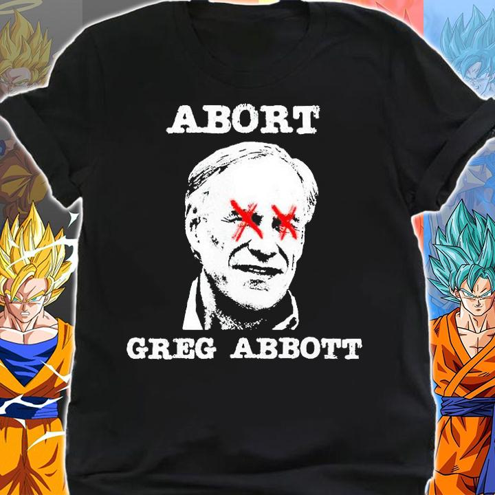 Abort Greg Abbott Boycott Texas anti-Texas T-shirt shirt