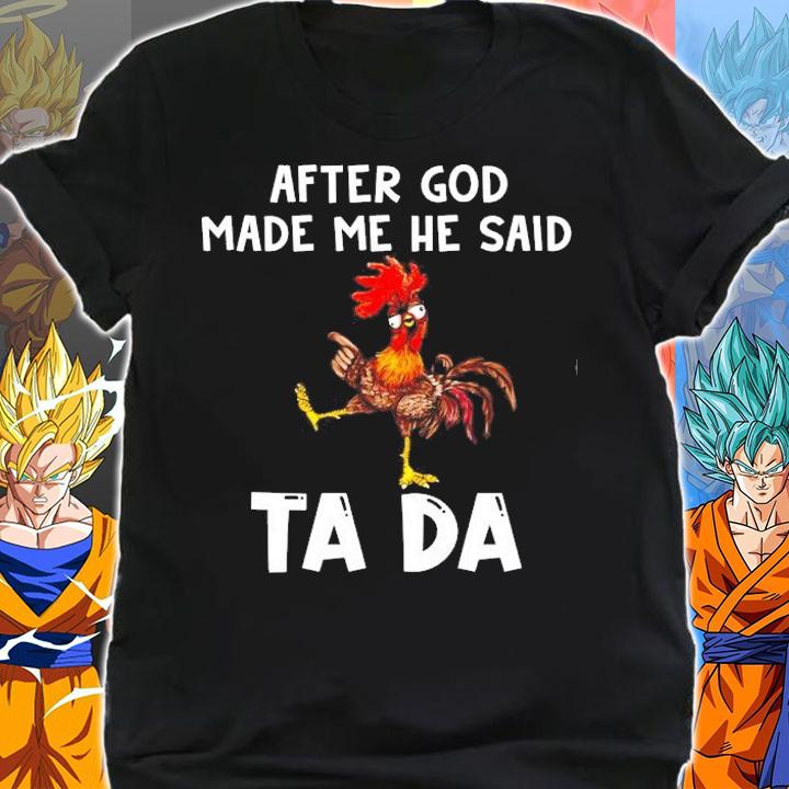 After god made me he said ta da chicken shirt shirt