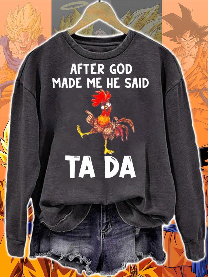 After god made me he said ta da chicken shirt sweatshirt