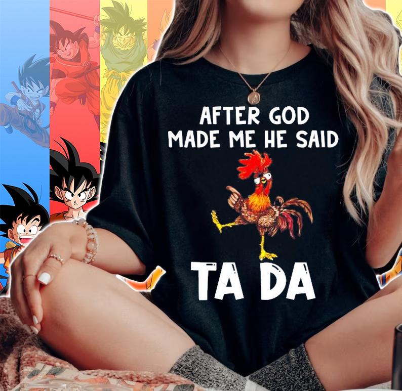 After god made me he said ta da chicken shirt woman shirt