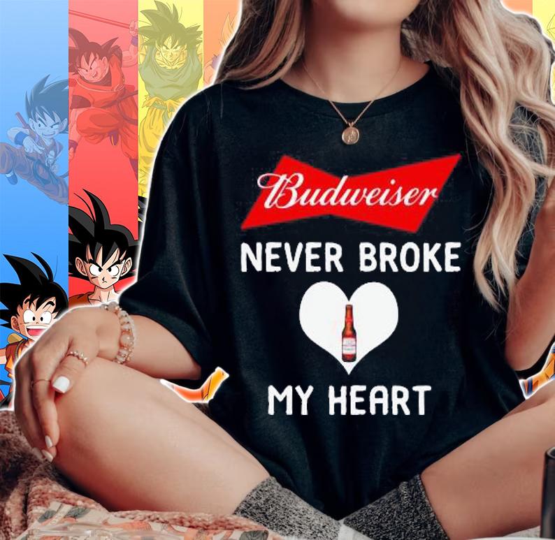 Budweiser Never Broke My Heart t-shirt woman shirt