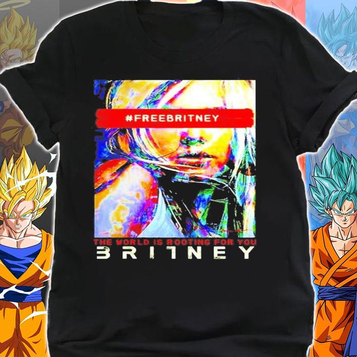 #Freebritney the world is rooting for you Britney shirt shirt