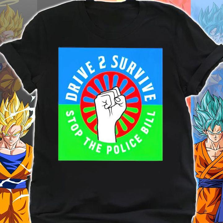 Drive to survive stop the police bill shirt shirt