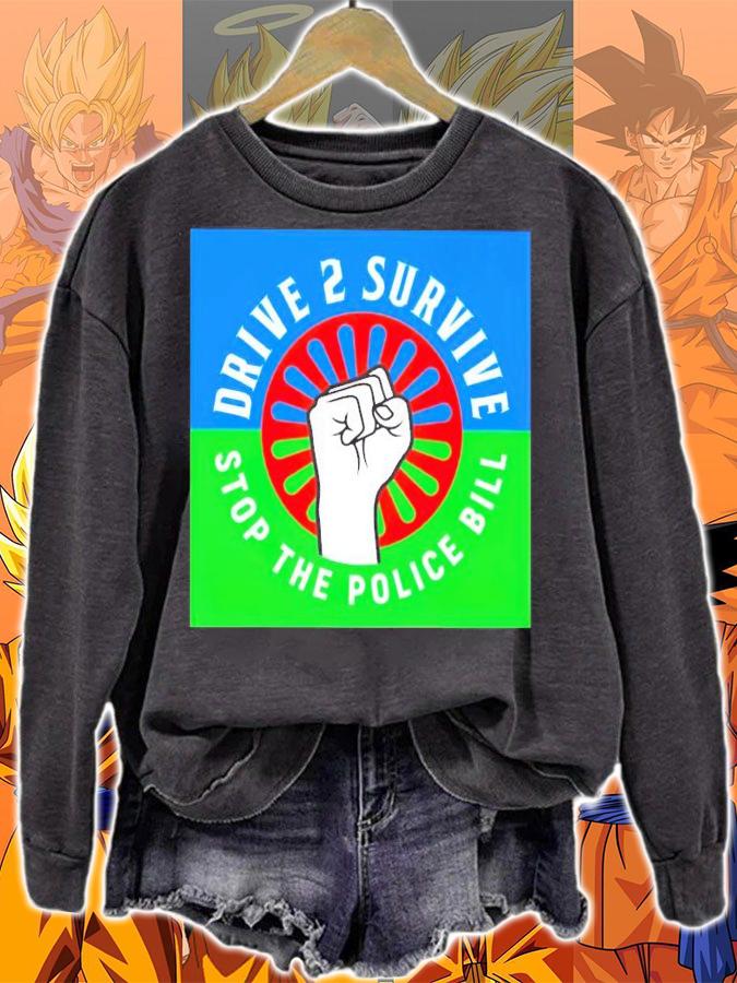 Drive to survive stop the police bill shirt sweatshirt