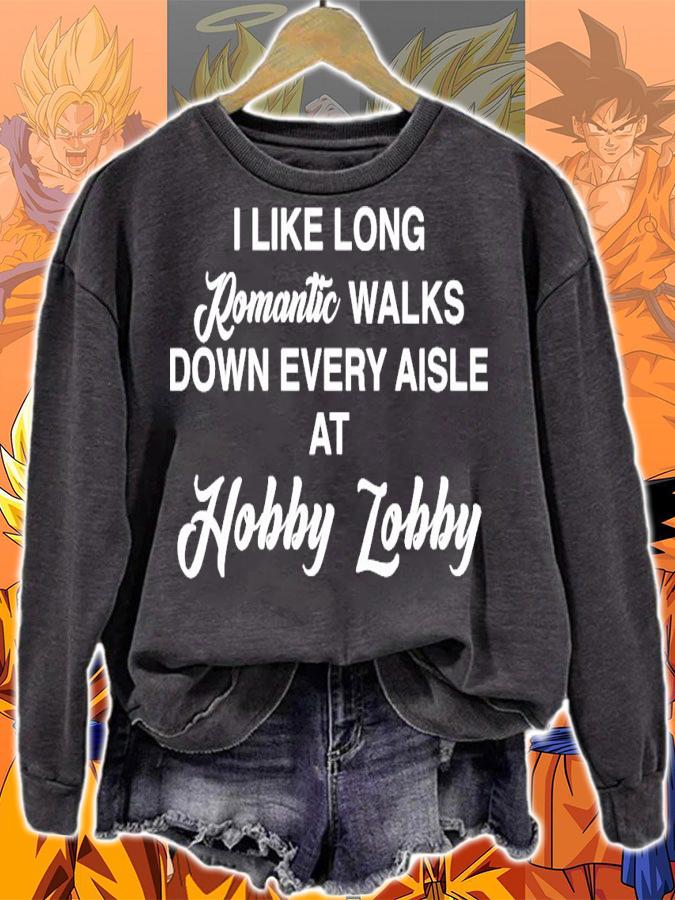 I like long romantic walks down every aisle at hobby lobby shirt sweatshirt