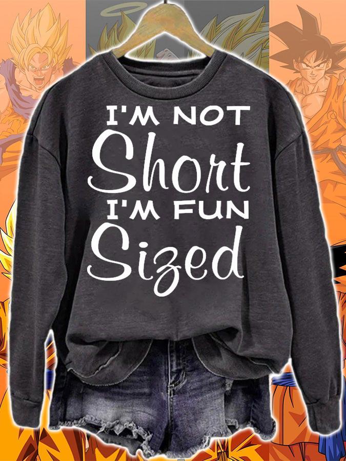 I'm not short I'm fun sized funny sarcasm shirt sweatshirt