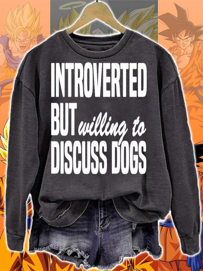 Introverted but willing to discuss dogs shirt sweatshirt