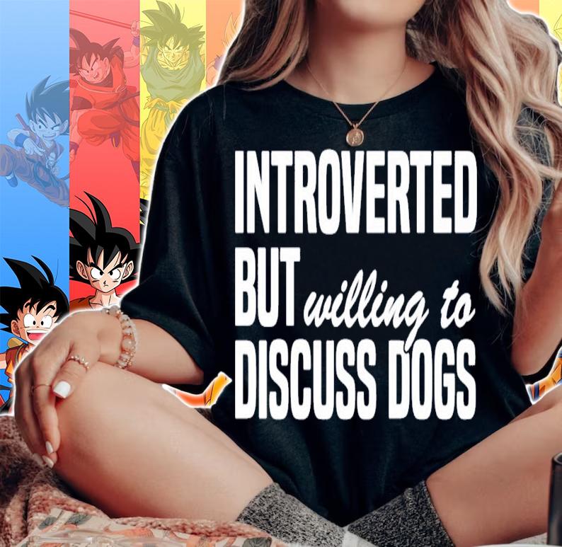 Introverted but willing to discuss dogs shirt woman shirt