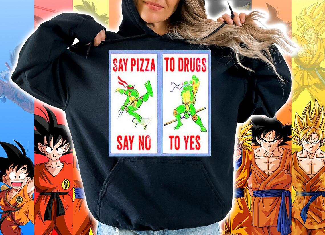 Ninja Turtles say pizza to drugs say no to yes T-shirt hoodie