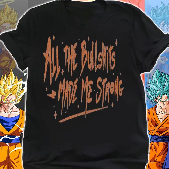 All the bullshits made me strong T-shirt shirt