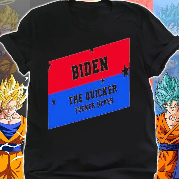 Biden the quicker fucker upper shirt shirt