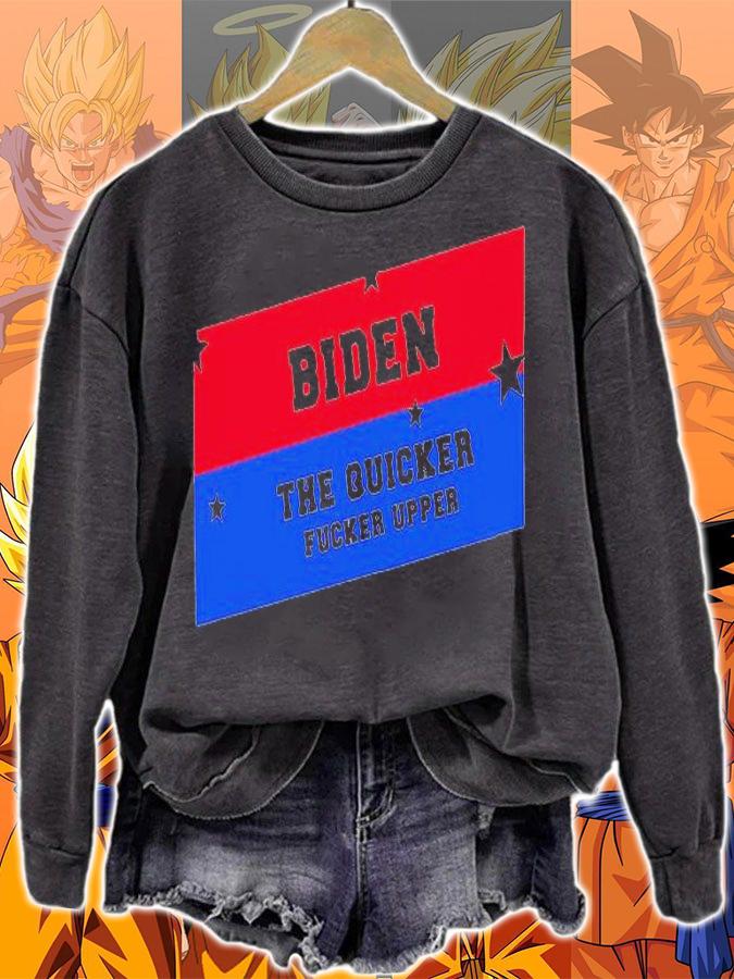 Biden the quicker fucker upper shirt sweatshirt