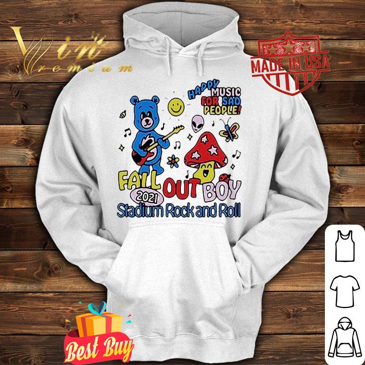 Happy Music For Sad People Fall Out Boy 2021 Stadium Rock and Roll T-shirt hoodie