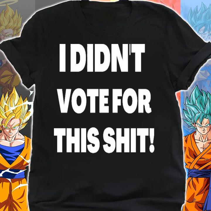 I didn't vote for this shit shirt shirt