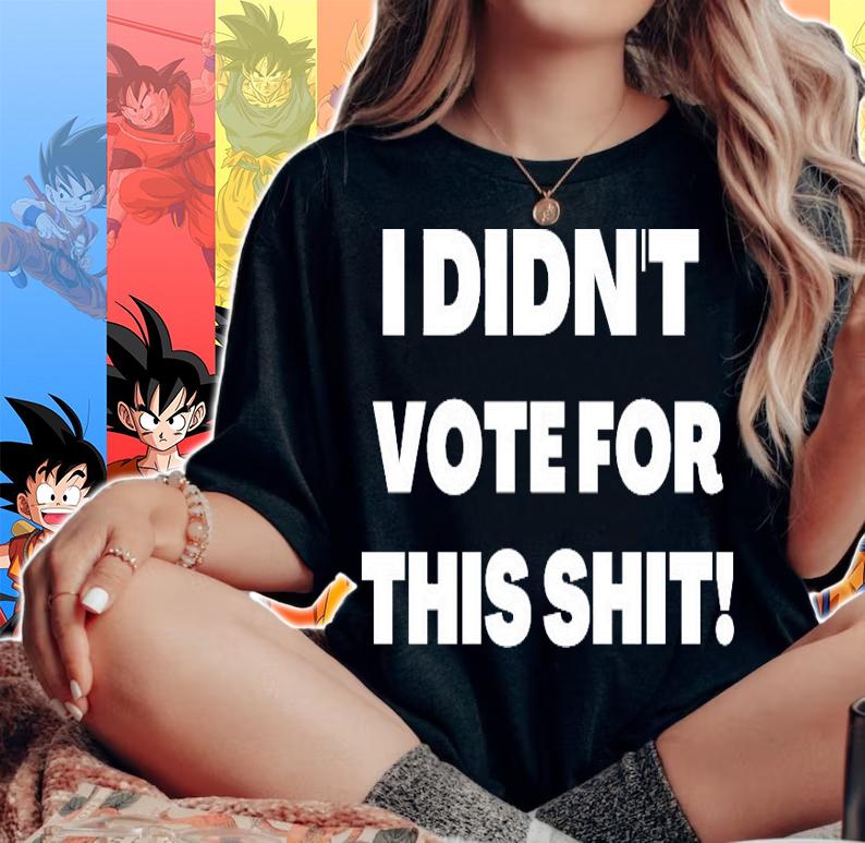 I didn't vote for this shit shirt woman shirt