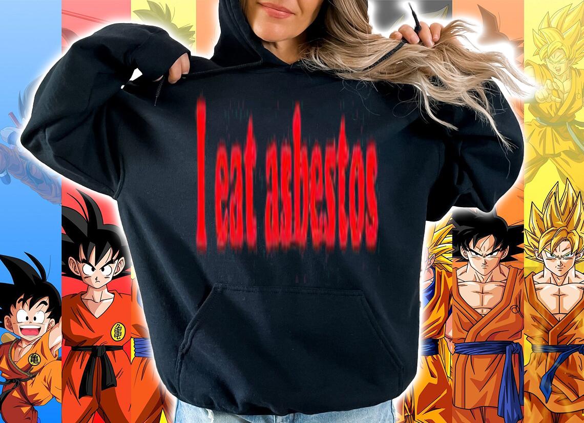 I eat Asbestos T-shirt hoodie