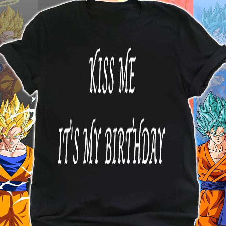Kiss me it's my birthday shirt shirt