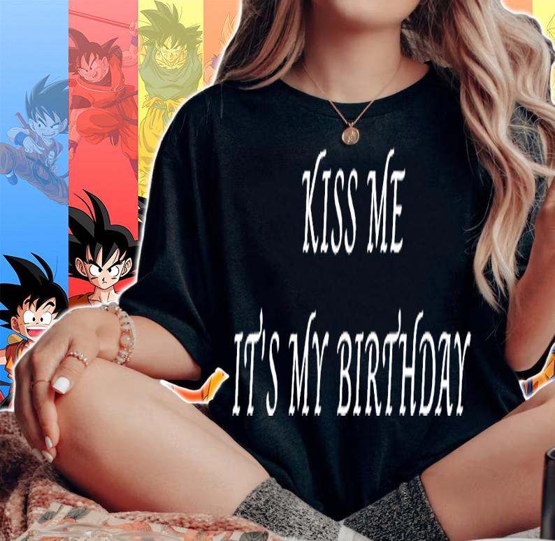 Kiss me it's my birthday shirt woman shirt