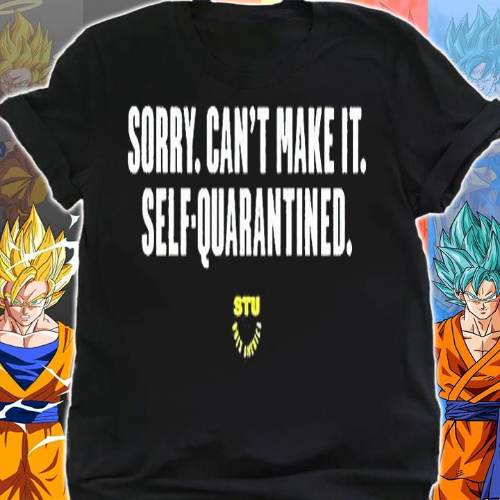 Sorry can't make it self-quarantined T-shirt shirt